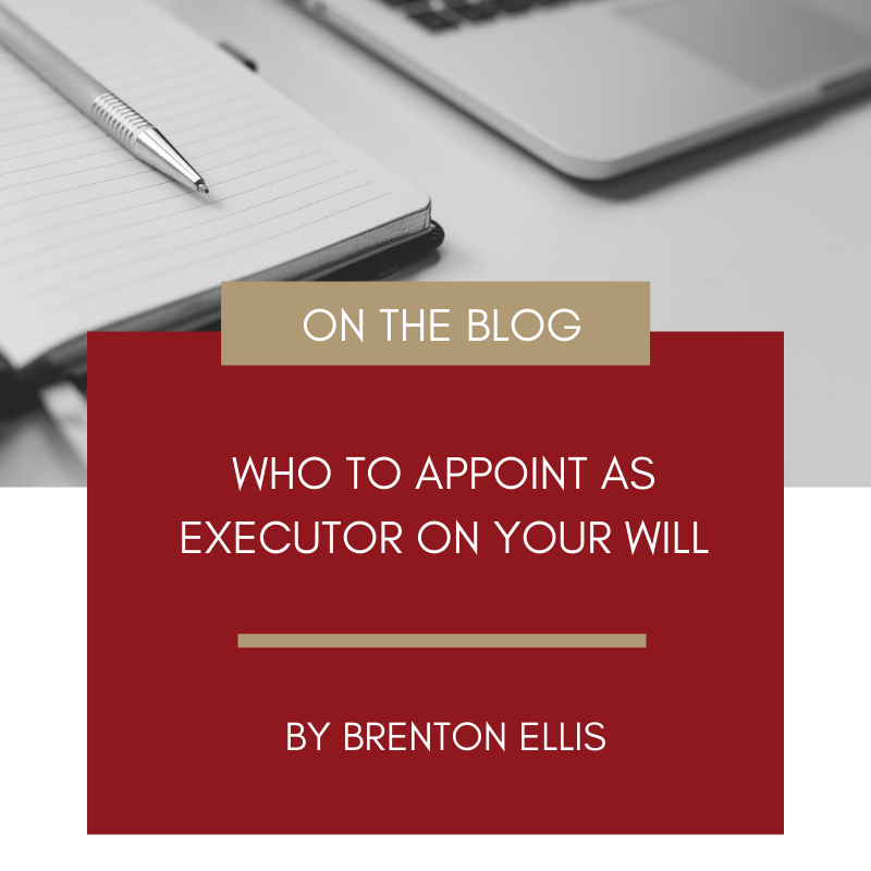 Who to appoint as Executor of your Will